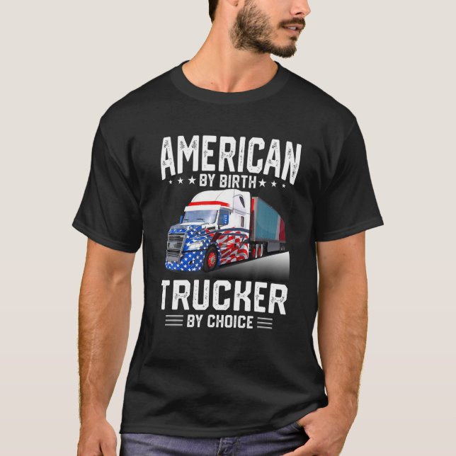 Truck Trucker American By Birth Trucker By Choice T-Shirt (Front)