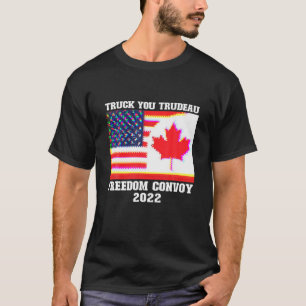 Truck You Trudeau Freedom Convoy 2022 American Can T-Shirt