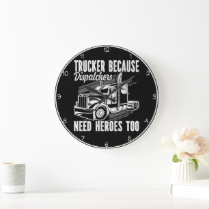 Trucker Because Dispatchers Need Heroes Large Clock