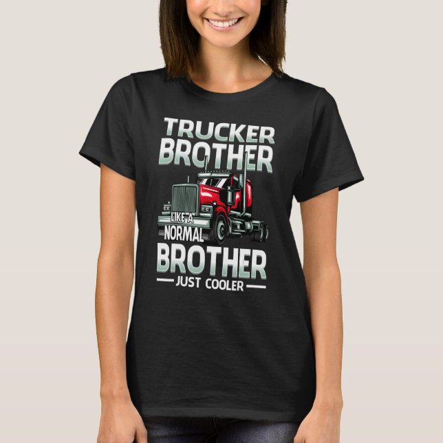 Trucker Brother Like A Normal Brother Just Cooler T-Shirt (Front)