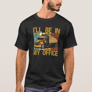 Trucker Dad Costume I'll Be In My Office Funny Ret T-Shirt