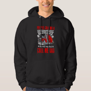 Trucker Dad Father's Day People Call Me A Truck Dr Hoodie