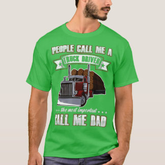 Trucker Dad Father's Day People Call Me A Truck Dr T-Shirt