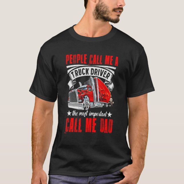 Trucker Dad Father's Day People Call Me A Truck Dr T-Shirt (Front)