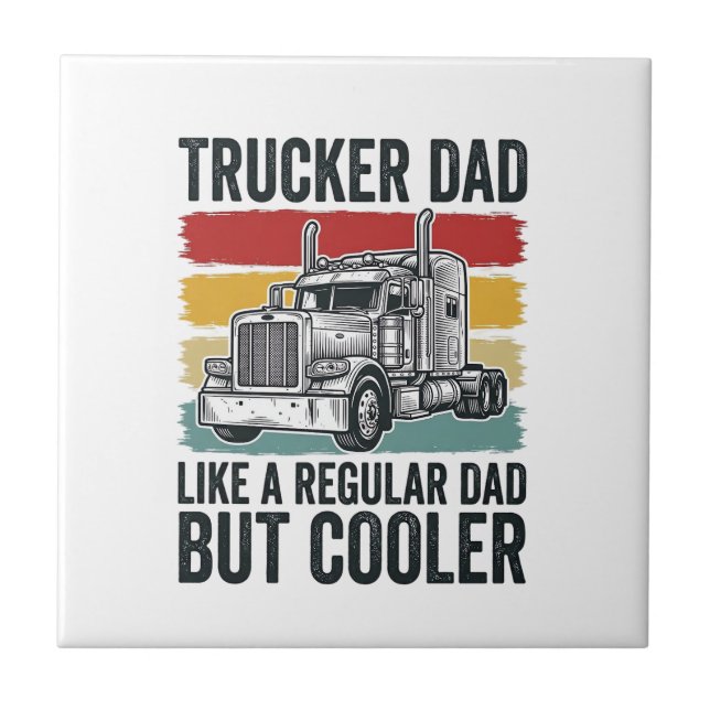Trucker Dad Like a Regular Dad But Cooler Shirt_1 Ceramic Tile (Front)