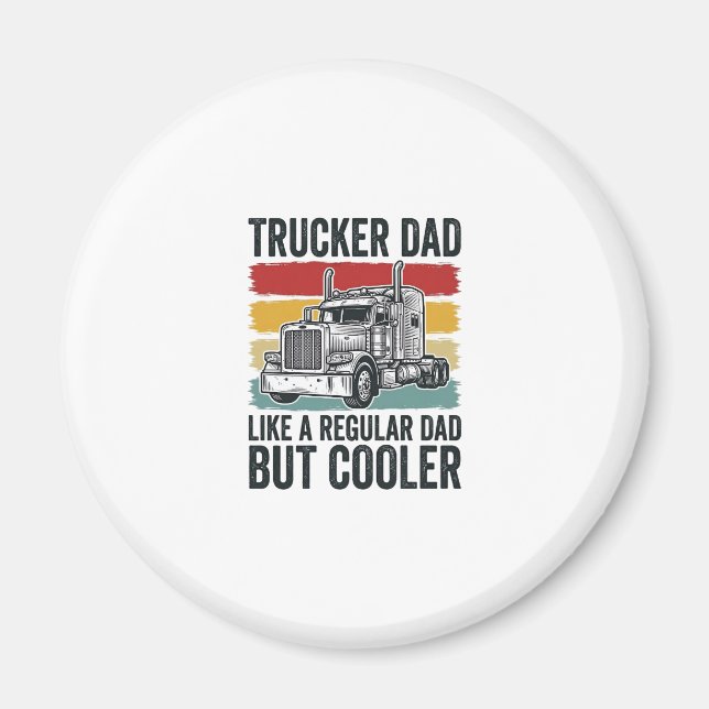 Trucker Dad Like a Regular Dad But Cooler Shirt_1 Magnet (Front)
