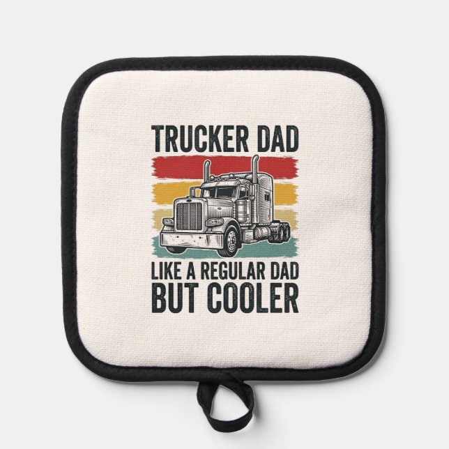 Trucker Dad Like a Regular Dad But Cooler Shirt_1 Pot Holder (Front)