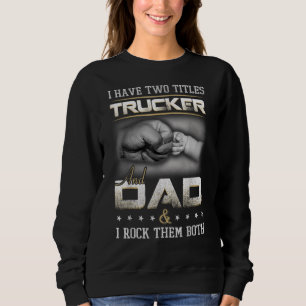 Trucker Dad Quote Truck Driver Trucking Sweatshirt