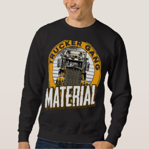 Trucker Gang Material Big Trucking Driver Trucker Sweatshirt