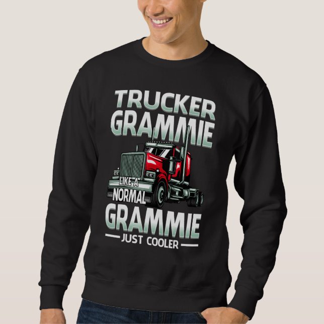 Trucker Grammie Like A Normal Grammie Just Cooler Sweatshirt (Front)