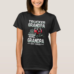 Trucker Grandpa Like A Normal Grandpa Just Cooler  T-Shirt
