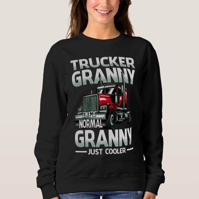 Trucker Granny Like A Normal Granny Just Cooler Sweatshirt (Front)