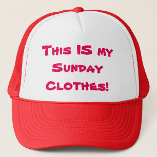 Trucker hat reads "This is my sunday clothes"