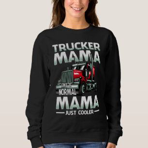 Trucker Mama Like A Normal Mama Just Cooler Sweatshirt