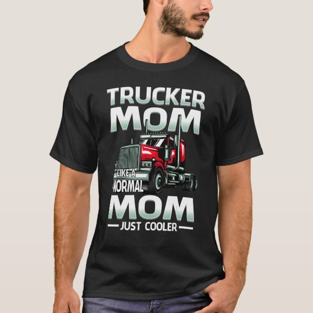 Trucker Mom Like A Normal Mom Just Cooler T-Shirt (Front)