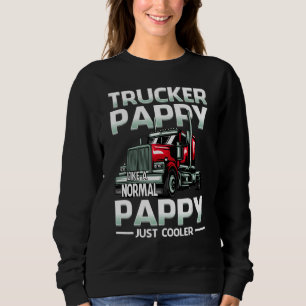 Trucker Pappy Like A Normal Pappy Just Cooler Sweatshirt