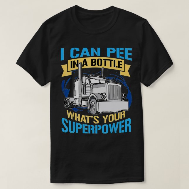 Trucker Pee In A Bottle Superpower Funny Gift  T-Shirt (Design Front)