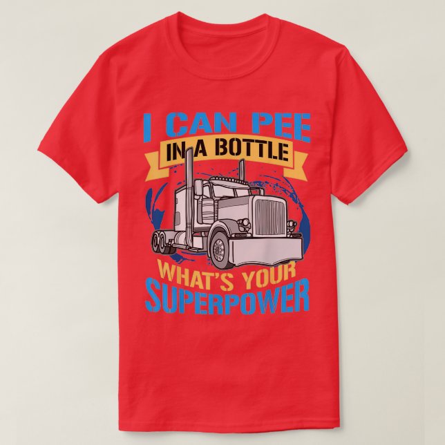 Trucker Pee In A Bottle Superpower Funny Gift T-Shirt (Design Front)