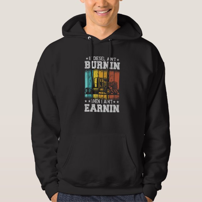 Trucker Quote Semi Truck If Diesel ain't Burnin Hoodie (Front)
