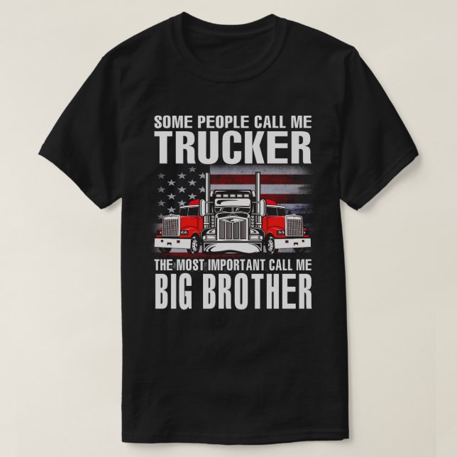Trucker The Most Important Call Me BIG BROTHER US  T-Shirt (Design Front)