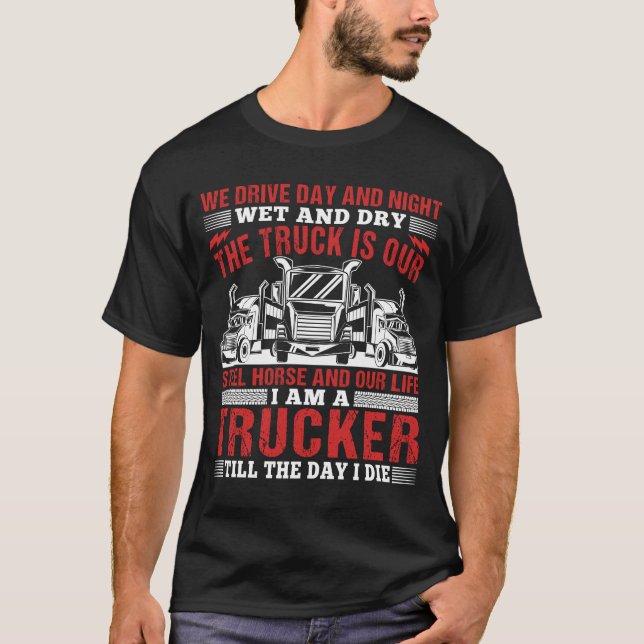 Trucker Till the Day I Die Trucking Truck Driver T-Shirt (Front)