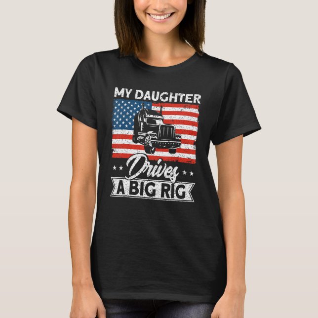 Trucker Truck Driver American Flag My Daughter Dri T-Shirt (Front)