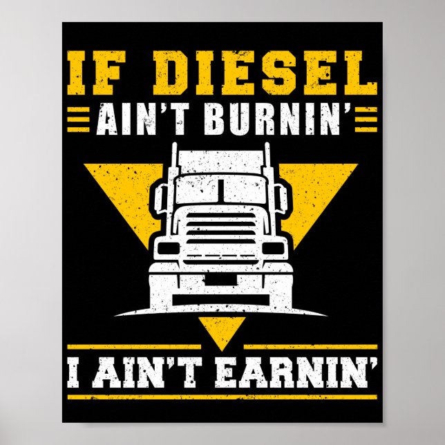 Trucker Truck Driver If Diesel AinT Burnin I Poster (Front)