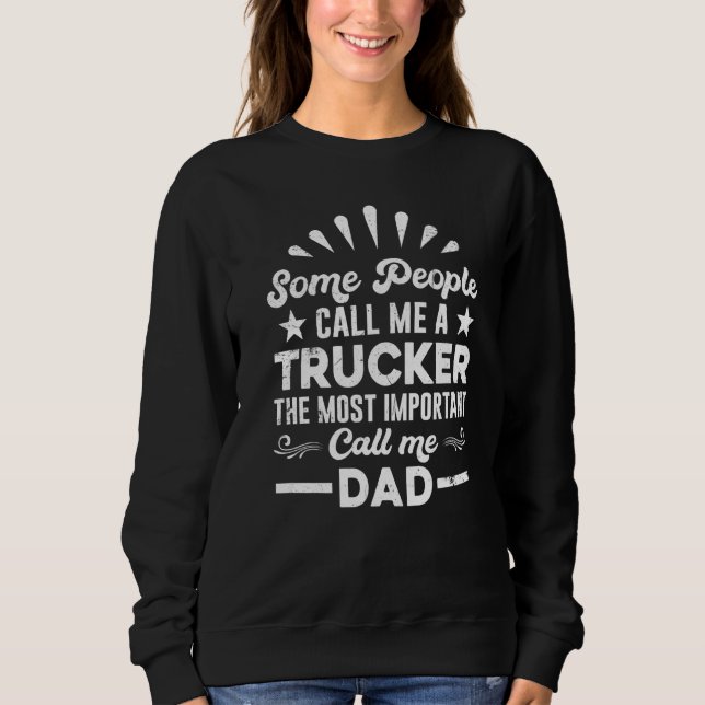 Trucker Truck Driver  People Call Me Dad Sweatshirt (Front)