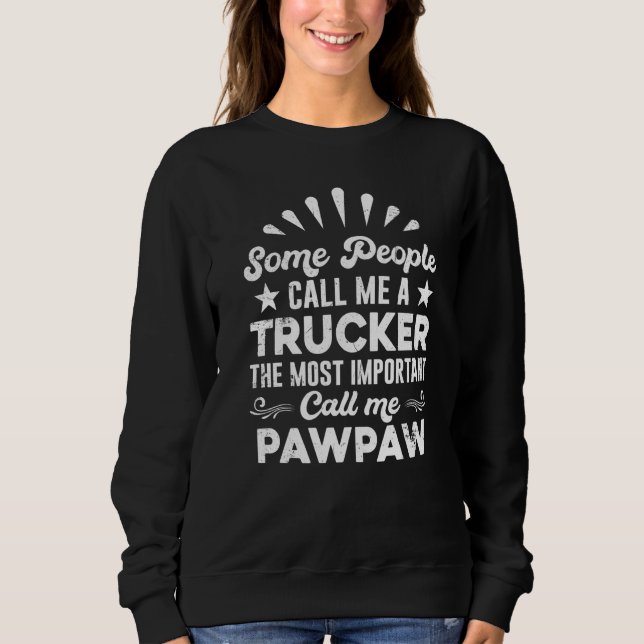 Trucker Truck Driver  People Call Me Pawpaw Sweatshirt (Front)