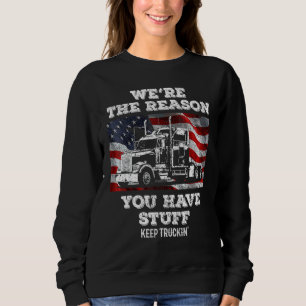 Trucker Truck Driver  We're The Reason You Have St Sweatshirt