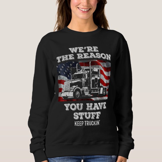 Trucker Truck Driver  We're The Reason You Have St Sweatshirt (Front)