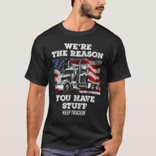 Trucker Truck Driver We're The Reason You Have St T-Shirt