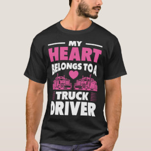 Trucker Wife My Heart Belongs To A Truck Driver T-Shirt