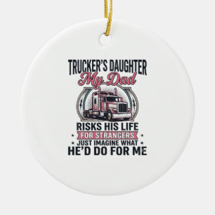 Truckers Daughter Proud Trucker Dad Ceramic Ornament