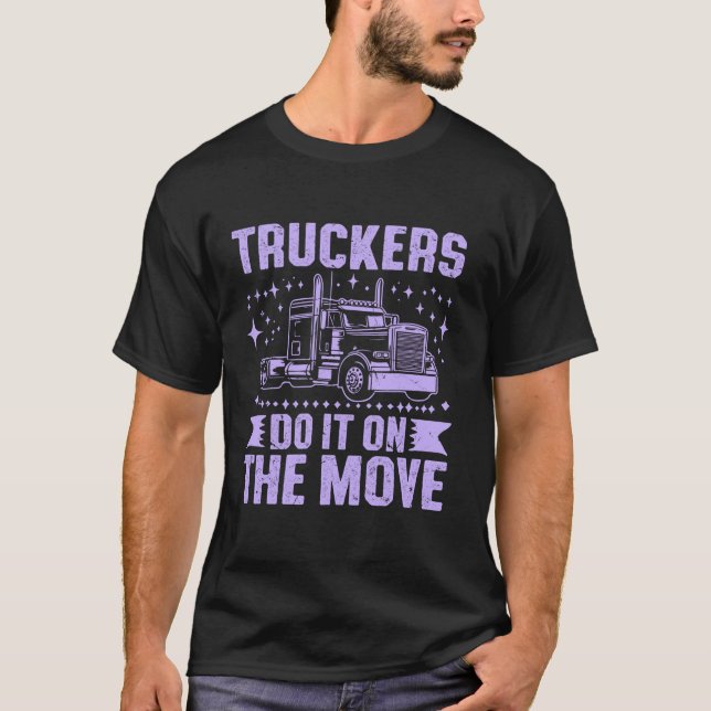 Truckers Do It on the Move Semi Truck T Shirt (Front)