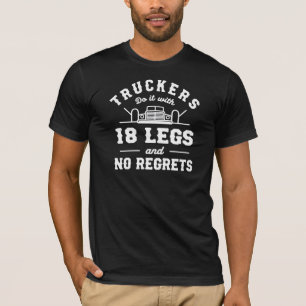 Truckers Do It With 18 Legs and No Regrets Funny D T-Shirt