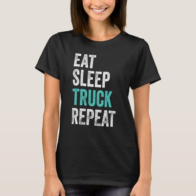 Truckers Eat Sleep Truck Repeat Truck Driver T-Shirt (Front)