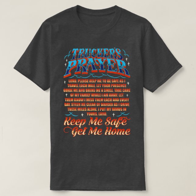 Truckers Prayer Keep Me Safe Get Me Home Semi Truc T-Shirt (Design Front)