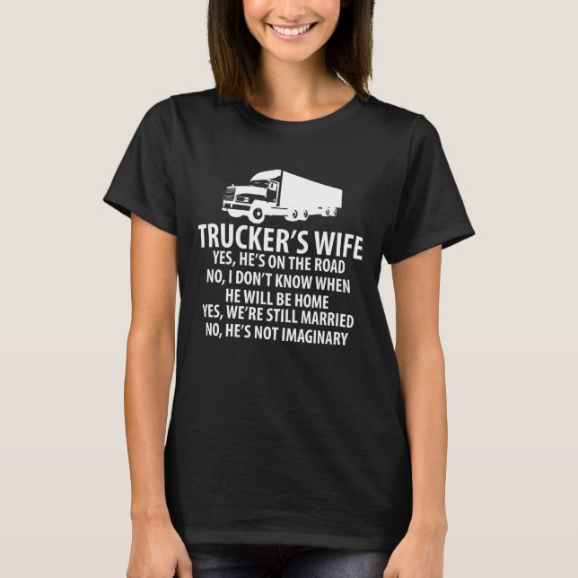 Trucker's Wife He's Still on the Road Trucking T-Shirt (Front)