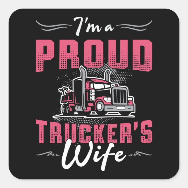 Truckers Wife I'm A Proud Trucker's Wife Trucker Square Sticker (Front)