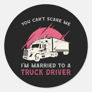 Truckers Wife I'm Married To A Truck Driver Funny Classic Round Sticker