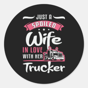 Truckers Wife Just A Spoiled Wife Truck Driver Classic Round Sticker