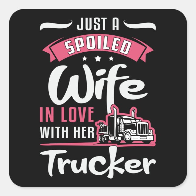 Truckers Wife Just A Spoiled Wife Truck Driver Square Sticker (Front)