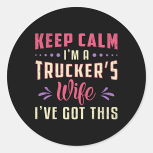 Truckers Wife Keep Calm I'm A Trucker's Wife Truck Classic Round Sticker