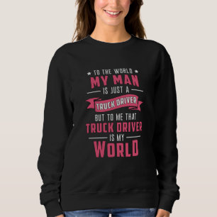 Truckers Wife My Man Is Just A Truck Driver Funny Sweatshirt
