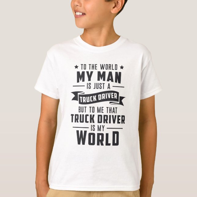 Truckers Wife My Man Is Just A Truck Driver Love T-Shirt (Front)