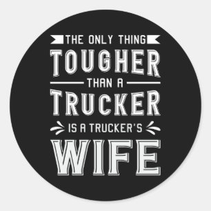 Truckers Wife The Only Thing Tougher Trucker Wife Classic Round Sticker