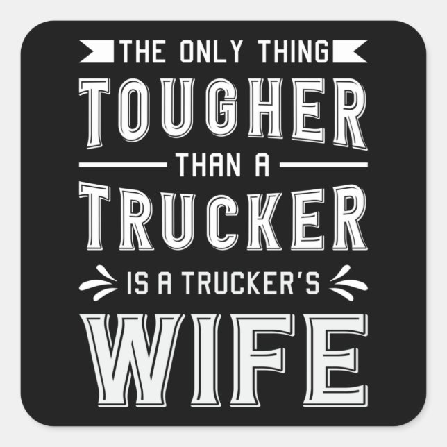 Truckers Wife The Only Thing Tougher Trucker Wife Square Sticker (Front)