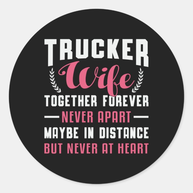 Truckers Wife Together Forever Never Apart Truck Classic Round Sticker (Front)