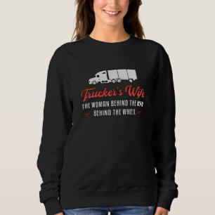 Truckers Wife Trucker's Wife The Woman Behind Love Sweatshirt